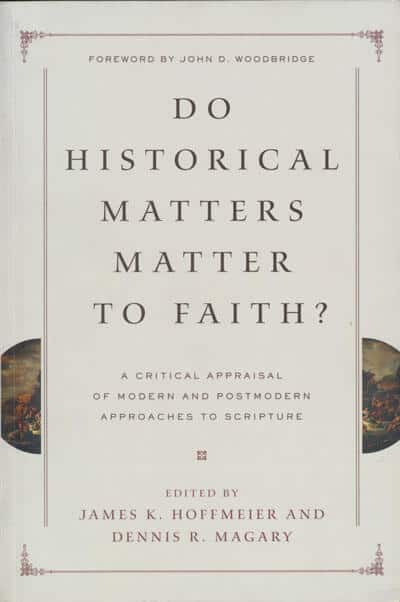 James K. Hoffmeier & Dennis R. Magary, eds., Do Historical Matters Matter to Faith?: A Critical Appraisal of Modern and Postmodern Approaches to Scripture. Wheaton, IL: Crossway Books, 2012.