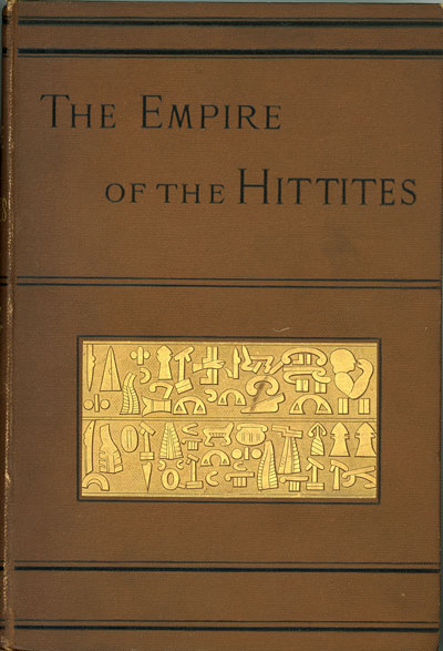 William Wright [1837-1899], The Empire of the Hittites, with Dicipherment of Hittite Inscriptions, A Hittite Map, and a Complete Set of Hittite Inscriptions