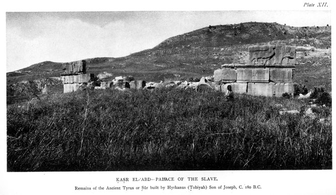 PLATE XII. Kasr el-'Abd-Palace of the Slave. Remains of the Ancient Tyrus or Sur built by Hyrkanus (Tobiyah) son of Joseph, c. 180 B.C. – facing p.425